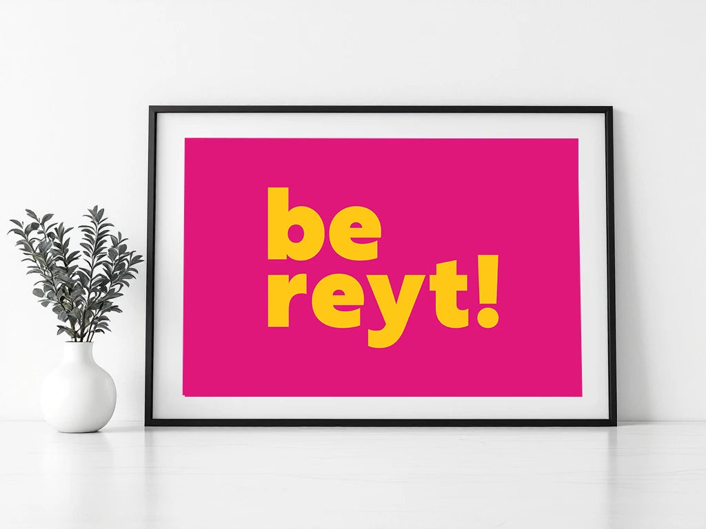 Be Reyt Print