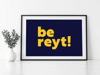 Be Reyt Print