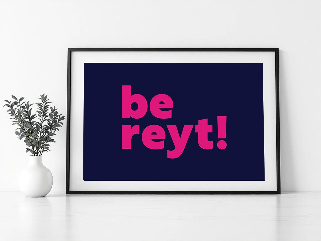 Be Reyt Print