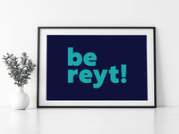 Be Reyt Print